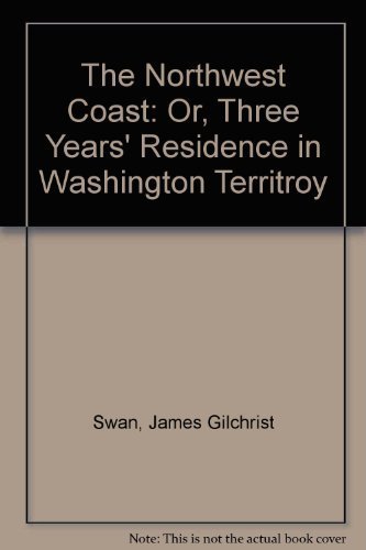 Beispielbild fr The Northwest Coast: Or, Three Years' Residence in Washington Territroy zum Verkauf von HPB-Red