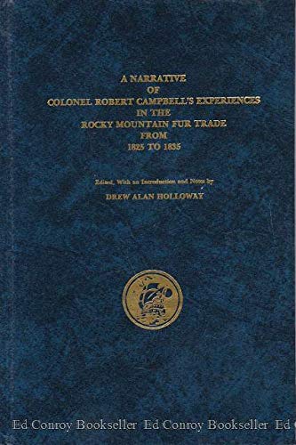 Beispielbild fr A Narrative of Colonel Robert Campbell's Experiences in the Rocky Mountain Fur Trade from 1825 to 1835 zum Verkauf von HPB-Red