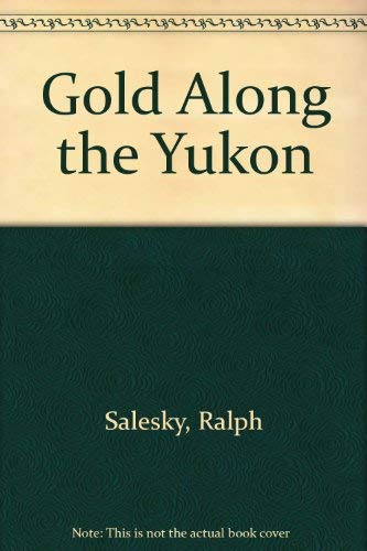 GOLD ALONG THE YUKON (Inscribed by Author)