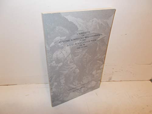 A Narrative of Colonel Robert Campbell's Experiences in the Rocky Mountain Fur Trade from 1825 to 1835 (9780877705109) by Campbell, Robert