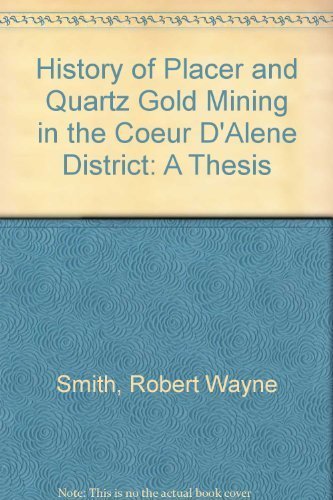 Stock image for History of Placer and Quartz Gold Mining in the Coeur D'Alene District: A Thesis for sale by Lexington Books Inc