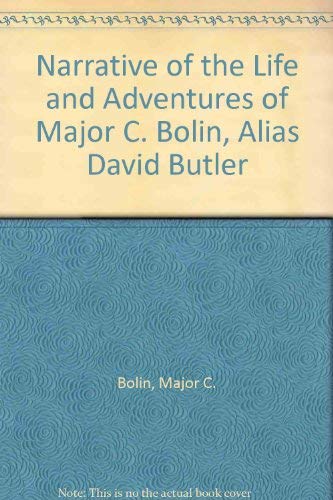 Beispielbild fr Narrative of the Life and Adventures of Major C. Bolin, Alias David Butler zum Verkauf von PAPER CAVALIER US