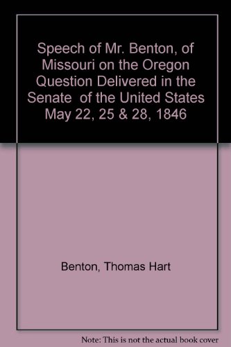 9780877706106: Speech of Mr. Benton, of Missouri on the Oregon Question Delivered in the Senate of the United States May 22, 25 & 28, 1846