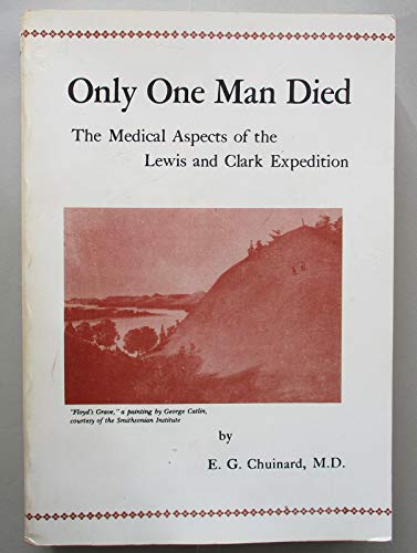 Stock image for Only One Man Died: The Medical Aspects of the Lewis & Clark Expedition for sale by James Lasseter, Jr