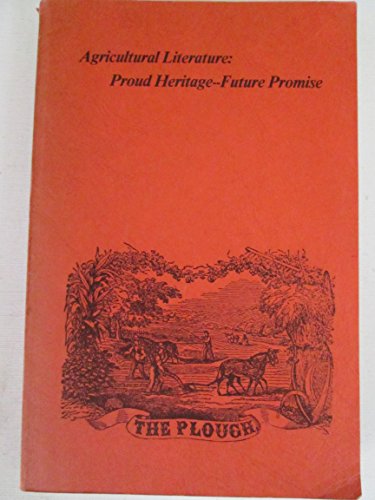 Imagen de archivo de Agricultural Literature : Proud Heritage-Future Promise. [A Bicentennial Symposium, September 24-26, 1975] a la venta por G. & J. CHESTERS