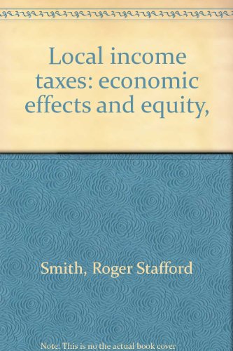 Imagen de archivo de Local Income Taxes : Economic Effects and Equity a la venta por Better World Books