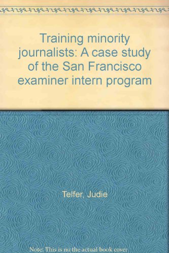 Stock image for Training Minority Journalists : A Case Study of the San Francisco Examiner Intern Program for sale by Better World Books