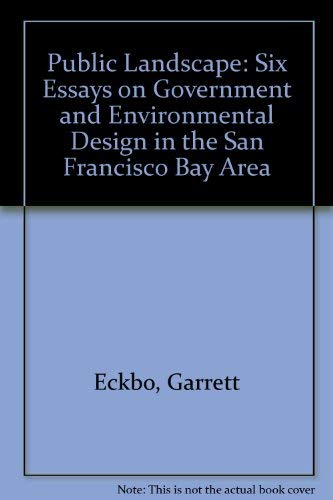 Public Landscape: Six Essays on Government and Environmental Design in the San Francisco Bay Area (9780877722496) by Eckbo, Garrett