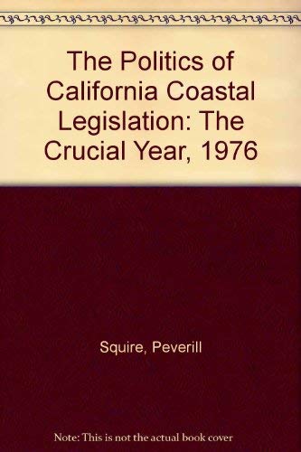 Imagen de archivo de The Politics of California Coastal Legislation: The Crucial Year, 1976 a la venta por HPB-Red