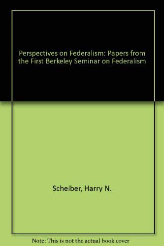 Perspectives on Federalism: Papers from the First Berkeley Seminar on Federalism (9780877723141) by Scheiber, Harry N.