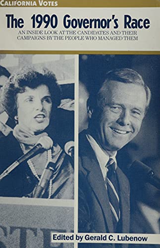 Stock image for California Votes: The 1990 Governor's Race : An Inside Look at the Candidates and Their Campaigns by the People Who Managed Them for sale by Bank of Books