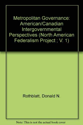 Stock image for Metropolitan Governance: American/Canadian Intergovernmental Perspectives (North American Federalism Project ; V. 1) for sale by Hay-on-Wye Booksellers