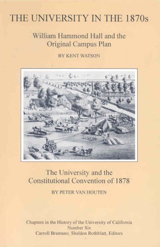 Imagen de archivo de The University in the 1870s : (1) William Hammond Hall and the Original Campus Plan, (2) the University and the Constitutional Convention of 1878 a la venta por Better World Books: West