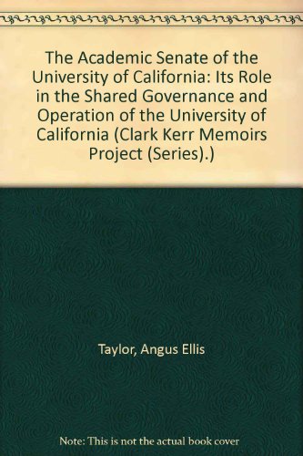 Stock image for The Academic Senate of the University of California: Its Role in the Shared Governance and Operation of the University of California for sale by ThriftBooks-Dallas