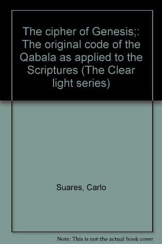 The cipher of Genesis;: The original code of the Qabala as applied to the Scriptures (The Clear light series) (9780877730125) by [???]