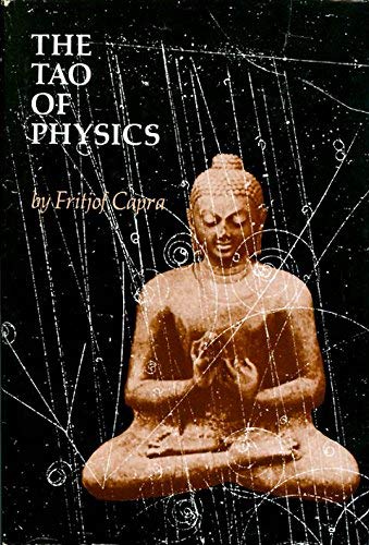 The Tao of physics: An exploration of the parallels between modern physics and eastern mysticism (9780877730774) by Capra, Fritjof