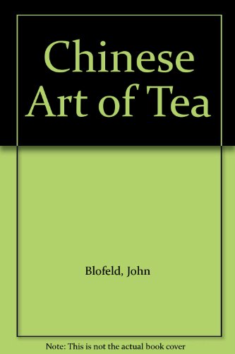 Chinese Art of Tea (9780877733201) by Blofeld, John