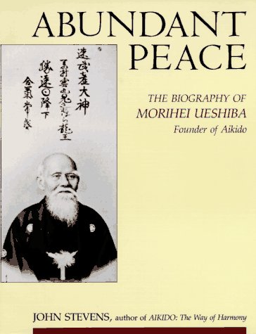 9780877733508: Abundant Peace: Biography of Morihei Veshiba, Founder of Aikido