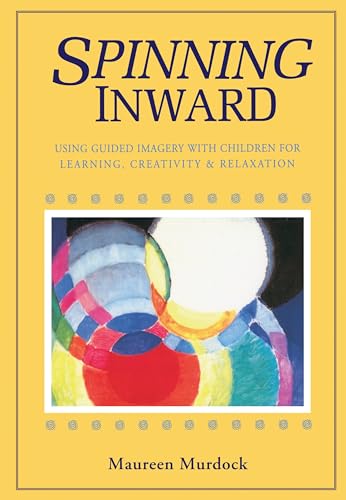 Stock image for Spinning Inward: Using Guided Imagery with Children for Learning, Creativity & Relaxation for sale by SecondSale