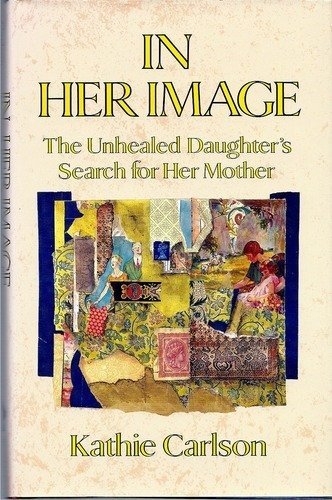 Stock image for In Her Image: The Unhealed Daughter's Search for Her Mother for sale by HPB-Diamond