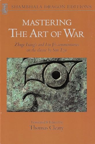 Imagen de archivo de Mastering The Art of War: Zhuge Liang's and Liu Ji's Commentaries on the Classic by Sun Tzu (Shambhala Dragon Editions): Commentaries on Sun Tzu's Classic a la venta por WorldofBooks