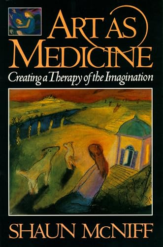 Art as Medicine Creating a therapy of the imagination