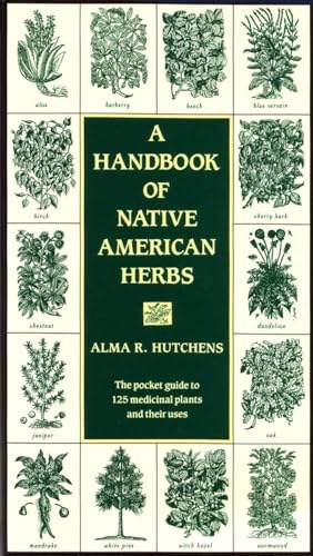 A Handbook of Native American Herbs: The Pocket Guide to 125 Medicinal Plants and Their Uses (Hea...