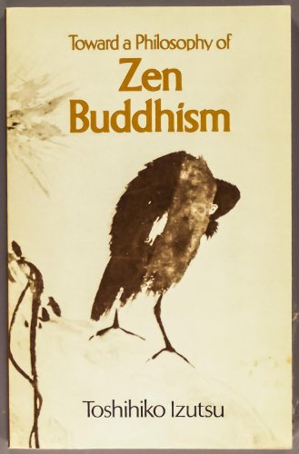 Toward a philosophy of Zen Buddhism (9780877737575) by Izutsu, Toshihiko