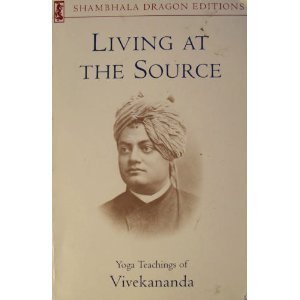 Beispielbild fr Living at the Source : Yoga Teachings of Vivekananda zum Verkauf von Better World Books