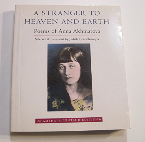 9780877738947: Stranger to Heaven and Earth: Poems of Anna Akhmatova (Shambhala Centaur Editions)