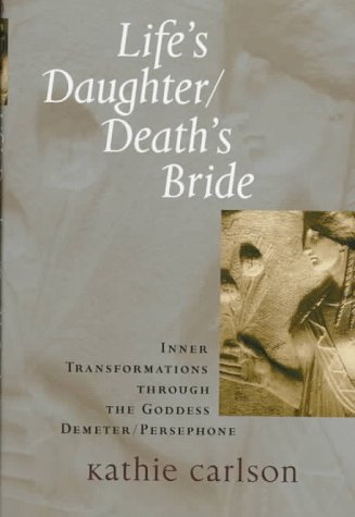 Beispielbild fr Life's Daughter/Death's Bride : Inner Transformations Through the Goddess Demeter-Persephone zum Verkauf von Better World Books