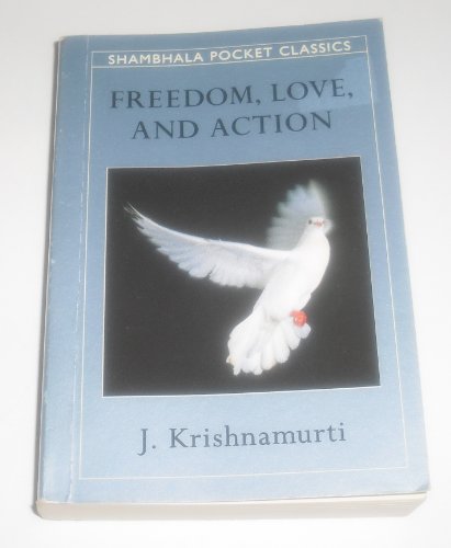 FREEDOM, LOVE AND ACTION (Shambhala Pocket Classics) (9780877739777) by Krishnamurti, J.