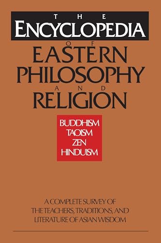 Imagen de archivo de The Encyclopedia of Eastern Philosophy and Religion : Buddhism, Hinduism, Taoism, Zen a la venta por Better World Books
