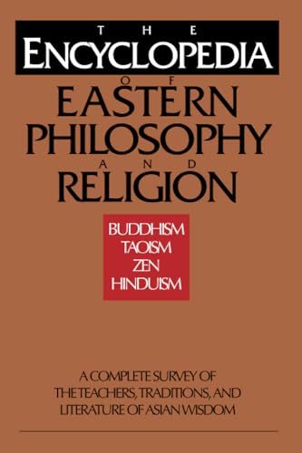 Stock image for The Encyclopedia of Eastern Philosophy and Religion: Buddhism, Hinduism, Taoism, Zen for sale by Thomas F. Pesce'