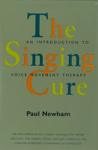 Stock image for The Singing Cure : An Introduction to Voice Movement Therapy for sale by Better World Books