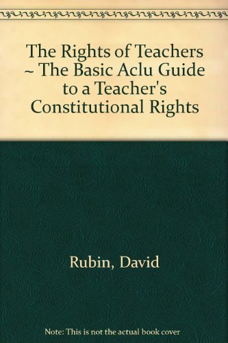 Beispielbild fr The Rights of Teachers: The Basic ACLU Guide to a Teacher's Constitutional Rights zum Verkauf von Better World Books