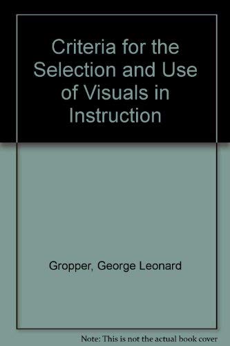 Stock image for Criteria for the Selection and Use of Visuals in Instruction for sale by Better World Books