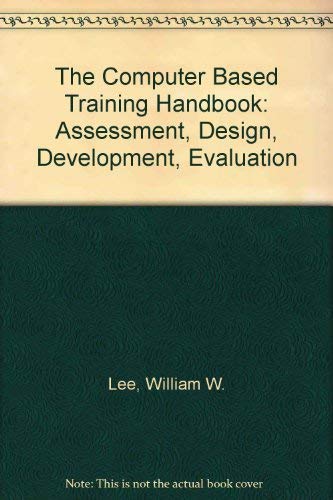 Beispielbild fr The Computer Based Training Handbook : Assessment, Design, Development, Evaluation zum Verkauf von Better World Books