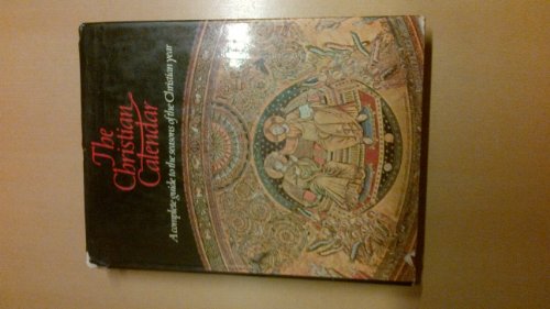 Beispielbild fr The Christian Calendar : A Complete Guide to the Seasons of the Christian Year Telling the Story of Christ and the Saints, from Advent to Pentecost zum Verkauf von Better World Books: West