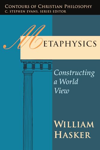 Metaphysics: Constructing a World View (Contours of Christian Philosophy) (9780877843412) by William Hasker