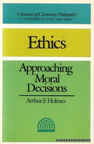 Beispielbild fr Ethics: Approaching Moral Decisions (Contours of Christian Philosophy) zum Verkauf von Wonder Book