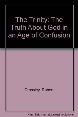 Imagen de archivo de The Trinity: The Truth About God in an Age of Confusion a la venta por Wonder Book