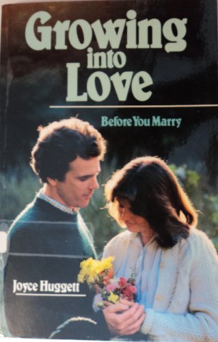 Stock image for Growing into Love: Before You Marry for sale by Wonder Book