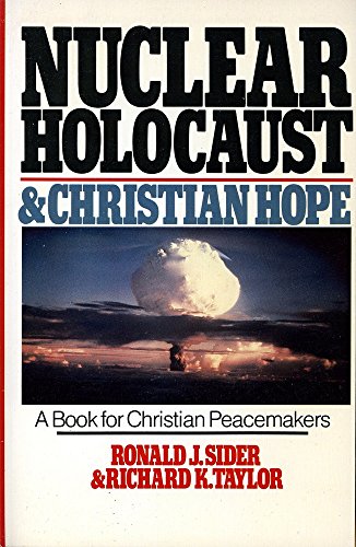 Nuclear Holocaust and Christian Hope: A Book for Christian Peacemakers (9780877843863) by Sider, Ronald J.; Taylor, Richard K.