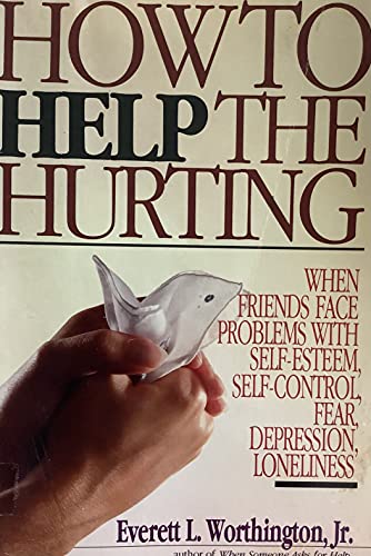 Stock image for How to Help the Hurting: When Friends Face Problems With Self Esteem, Self Control and Fear for sale by Wonder Book