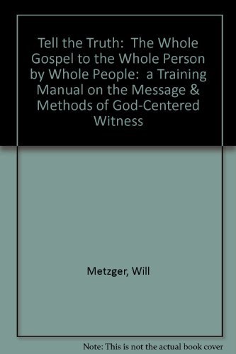 Beispielbild fr Tell the Truth: The Whole Gospel to the Whole Person by Whole People: a Training Manual on the Message & Methods of God-Centered Witness zum Verkauf von Wonder Book