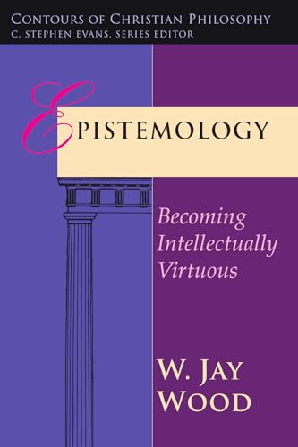 Imagen de archivo de Epistemology: Becoming Intellectually Virtuous (Contours of Christian Philosophy) a la venta por SecondSale