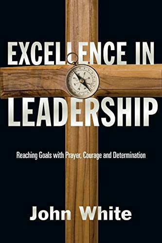 Stock image for Excellence in Leadership: Reaching Goals with Prayer, Courage and Determination for sale by BooksRun
