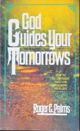 Stock image for God Guides Your Tomorrows: How To Be Confident That God Is Leading Your Life for sale by R Bookmark