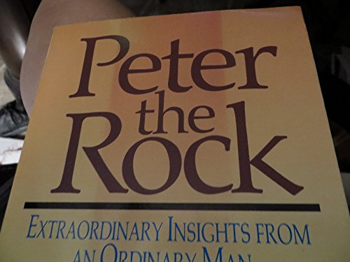Peter the Rock Extraordinary Insights from an Ordinary Man